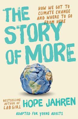 The Story of More (Adapted for Young Adults): How We Got to Climate Change and Where to Go from Here - Hope Jahren