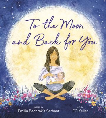To the Moon and Back for You - Emilia Bechrakis Serhant