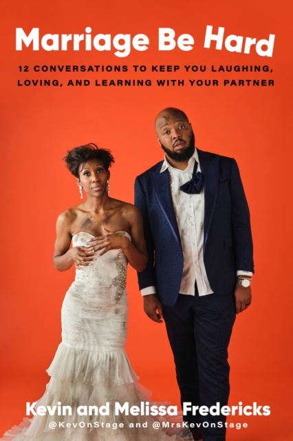 Marriage Be Hard: 12 Conversations to Keep You Laughing, Loving, and Learning with Your Partner - Kevin Fredericks