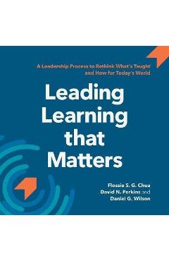 Coperta cărții 'Leading Learning that Matters: A Leadership Process to Rethink What's Taught and How for Today's World - David N.'