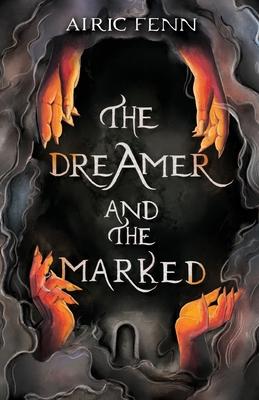 The Dreamer and the Marked - Airic Fenn