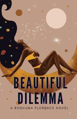 Beautiful Dilemma - Roshuma Florence