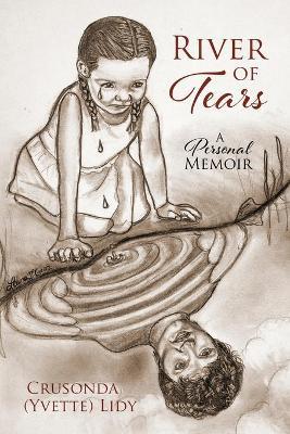 River of Tears: A Personal Memoir - Crusonda (yvette) Lidy