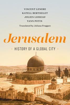 Jerusalem: History of a Global City - Vincent Lemire