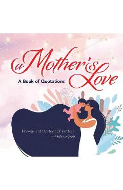A Mother's Love: A Book of Quotations - Ixia Press