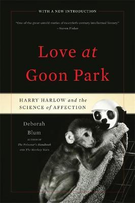 Love at Goon Park: Harry Harlow and the Science of Affection - Deborah Blum