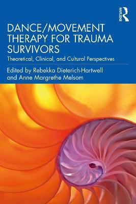 Dance/Movement Therapy for Trauma Survivors: Theoretical, Clinical, and Cultural Perspectives - Rebekka Dieterich-hartwell