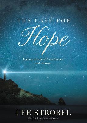 The Case for Hope: Looking Ahead with Confidence and Courage - Lee Strobel