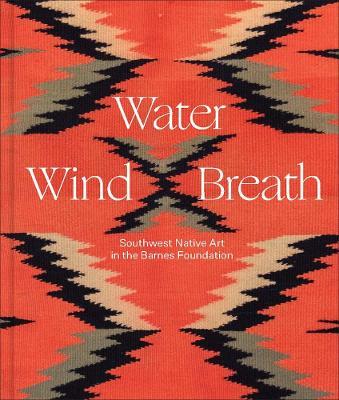Water, Wind, Breath: Southwest Native Art in the Barnes Foundation - Lucy Fowler Williams