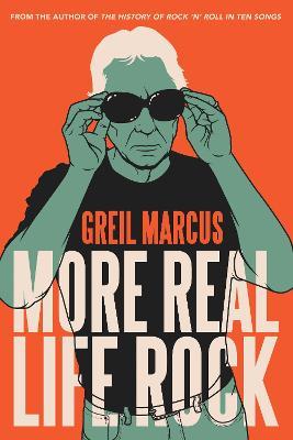 More Real Life Rock: The Wilderness Years, 2014-2021 - Greil Marcus