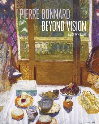 Pierre Bonnard Beyond Vision - Lucy Whelan