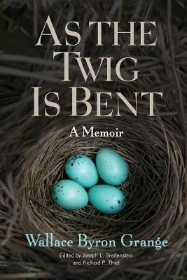 As the Twig Is Bent, 1: A Memoir - Wallace Byron Grange
