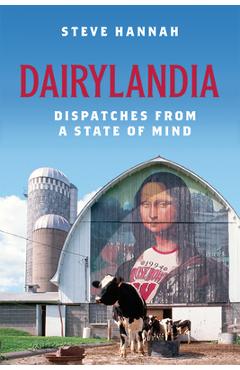 Coperta cărții 'Dairylandia: Dispatches from a State of Mind - Steve Hannah'