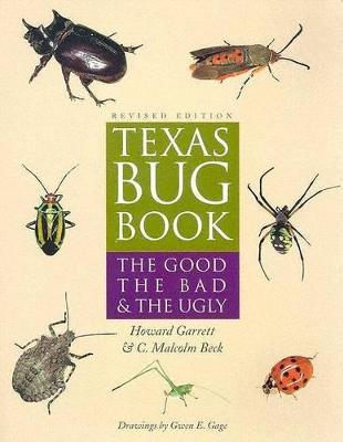 Texas Bug Book: The Good, the Bad, and the Ugly - Howard Garrett