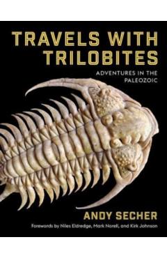 Travels with Trilobites: Adventures in the Paleozoic - Andy Secher