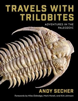 Travels with Trilobites: Adventures in the Paleozoic - Andy Secher
