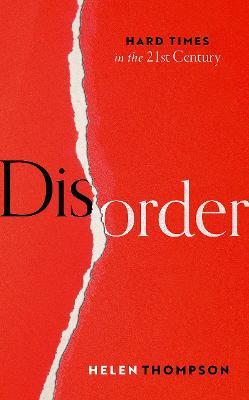 Disorder: Hard Times in the 21st Century - Helen Thompson