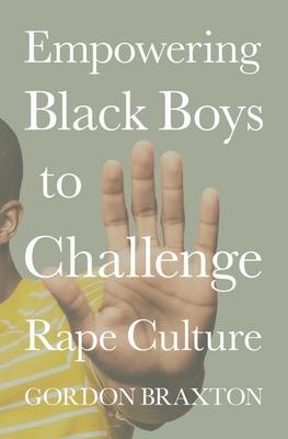 Empowering Black Boys to Challenge Rape Culture - Gordon Braxton