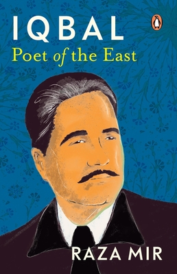 Iqbal: Poet of the East - Raza Mir