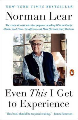 Even This I Get to Experience - Norman Lear