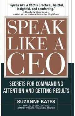 Poza produsului Speak Like a CEO: Secrets for Commanding Attention and Getting Results - Suzanne Bates