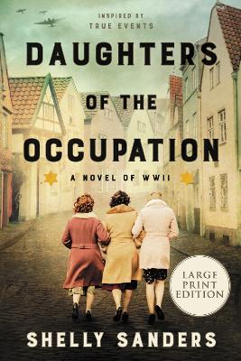 Daughters of the Occupation: A Novel of WW II - Shelly Sanders