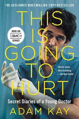 This Is Going to Hurt [Tv Tie-In]: Secret Diaries of a Young Doctor - Adam Kay