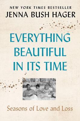 Everything Beautiful in Its Time: Seasons of Love and Loss - Jenna Bush Hager