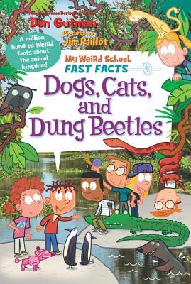 My Weird School Fast Facts: Dogs, Cats, and Dung Beetles - Dan Gutman