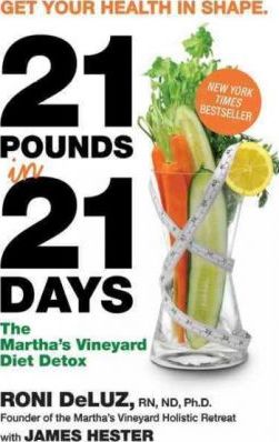 21 Pounds in 21 Days: The Martha's Vineyard Diet Detox - Roni Deluz