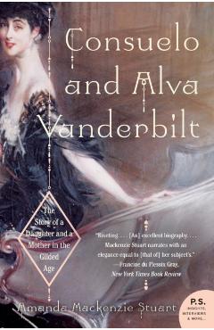 Consuelo and Alva Vanderbilt: The Story of a Daughter and a Mother in the Gilded Age - Amanda Mackenzie Stuart