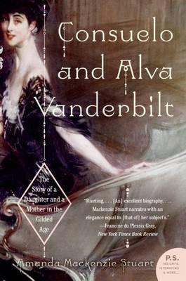 Consuelo and Alva Vanderbilt: The Story of a Daughter and a Mother in the Gilded Age - Amanda Mackenzie Stuart