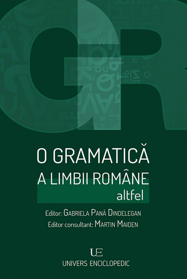 O gramatica a limbii romane altfel - Gabriela Pana Dindelegan, Martin Maiden
