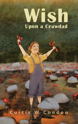 Wish Upon a Crawdad - Curtis W. Condon