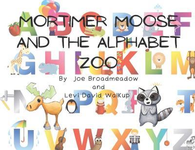 Mortimer Moose and the Alphabet Zoo - Joe Broadmeadow