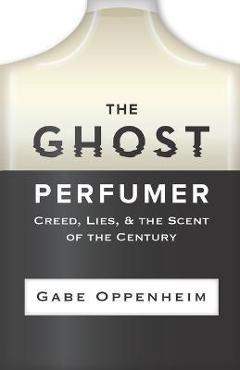Poza produsului The Ghost Perfumer: Creed, Lies, & the Scent of the Century - Gabe Oppenheim