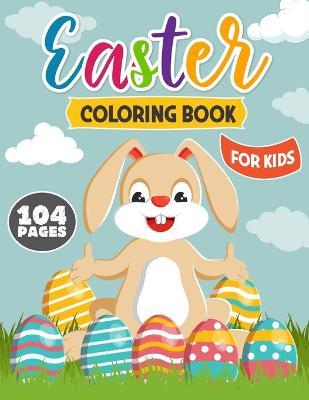 Easter Coloring Book for Kids: Happy Easter Coloring and Activity Book with Easter Bunny, Easter Egg and More for Kids, Toddlers and Preschoolers - Color King Publications