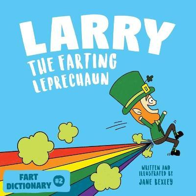 Larry The Farting Leprechaun: A Funny Read Aloud Picture Book For Kids And Adults About Leprechaun Farts and Toots for St. Patrick's Day - Jane Bexley
