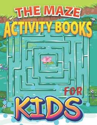 The Maze Activity Books for Kids: 100 Maze Puzzles for Kids 4-8, Preschool to Kindergarten, Great for Developing Problem Solving Skills, Spatial Aware - Bhabna Press House