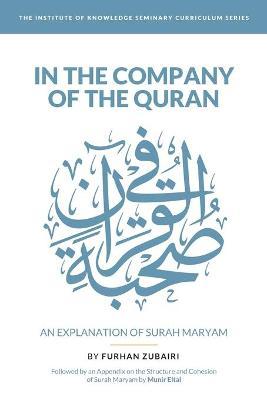 In the Company of the Quran - an Explanation of Sūrah Maryam - Munir Eltal