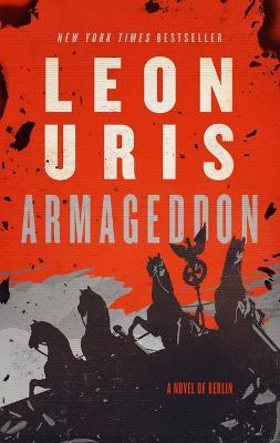 Armageddon: A Novel of Berlin - Leon Uris