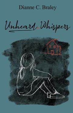 Coperta cărții 'Unheard Whispers - Dianne C. Braley'