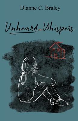 Coperta cărții 'Unheard Whispers - Dianne C. Braley'