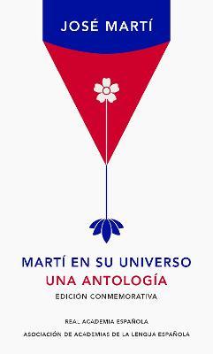 Martí En Su Universo: Una Antología / Martí in His Universe - José Martí