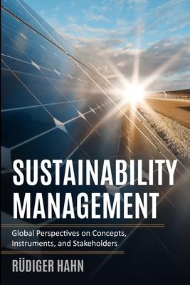 Sustainability Management: Global Perspectives on Concepts, Instruments, and Stakeholders - Rüdiger Hahn
