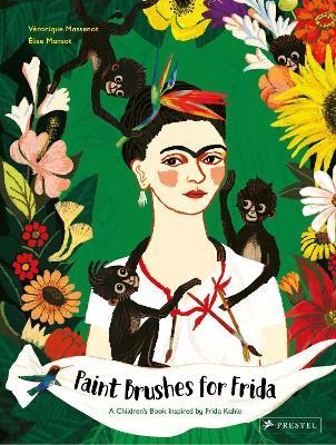 Paint Brushes for Frida: A Children's Book Inspired by Frida Kahlo - Véronique Massenot
