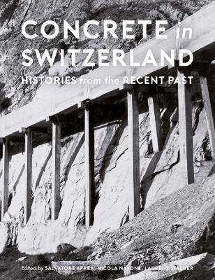 Concrete in Switzerland: Histories from the Recent Past - Salvatore Aprea