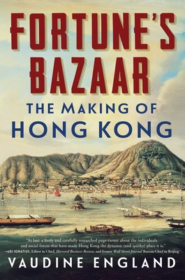 Fortune's Bazaar: The Making of Hong Kong - Vaudine England