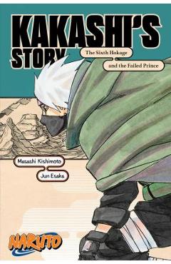Coperta cărții 'Naruto: Kakashi's Story--The Sixth Hokage and the Failed Prince - Masashi Kishimoto'