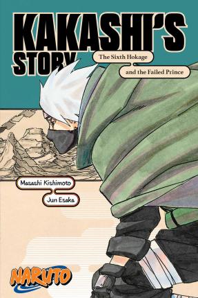 Naruto: Kakashi's Story--The Sixth Hokage and the Failed Prince - Masashi Kishimoto